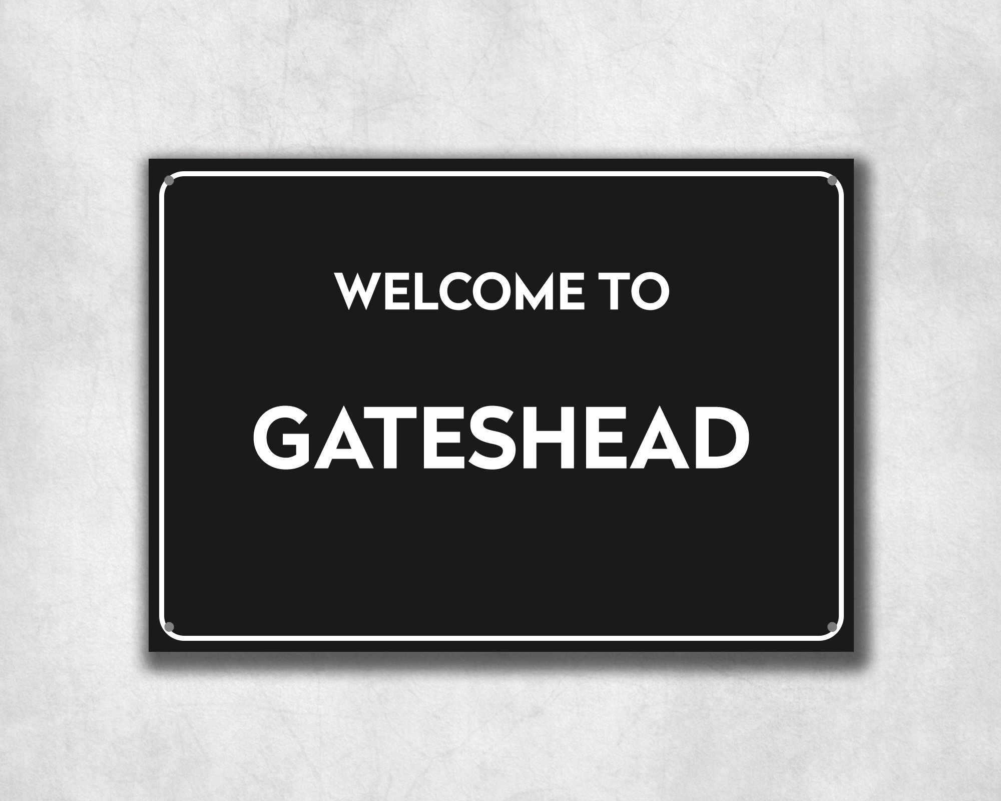 Welcome to Gateshead Metal Sign