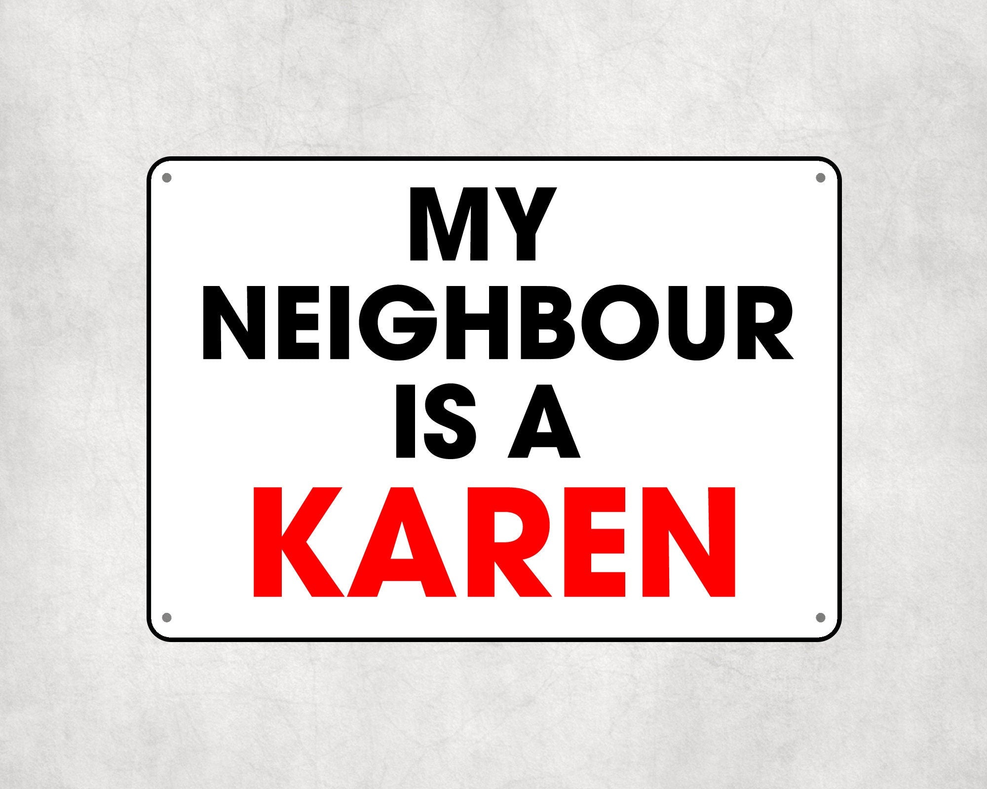 My Neighbour Karen Sign, Karen Busy body, Karen Nuisance Neighbour street sign - Funny Street Sign, Funny Gift